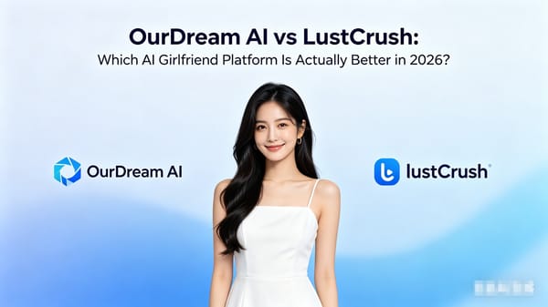 OurDream AI vs LustCrush: Which AI Girlfriend Platform Is Actually Better in 2026?