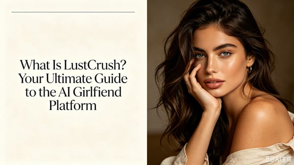What Is LustCrush? Your Ultimate Guide to the AI Girlfriend Platform