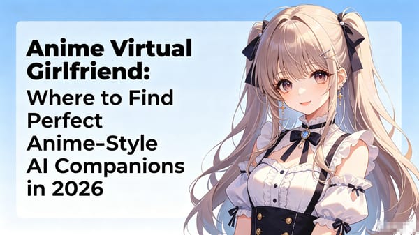Anime Virtual Girlfriend: Where to Find Perfect Anime-Style AI Companions in 2026