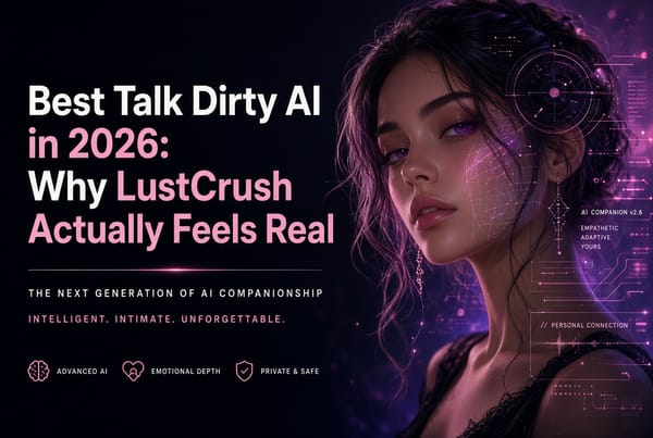 Best Talk Dirty AI in 2026: Why LustCrush Actually Feels Real
